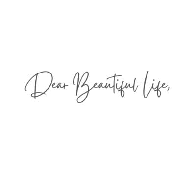 Dear Beautiful Life